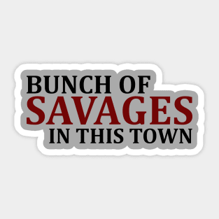 Bunch Of Savages In This Town Sticker